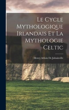 Le Cycle Mythologique Irlandais Et La Mythologie Celtic - De Jubainville, Henry Arbois