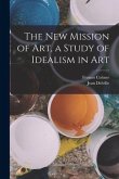 The new Mission of Art, a Study of Idealism in Art