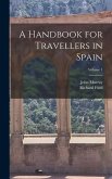 A Handbook for Travellers in Spain; Volume 1