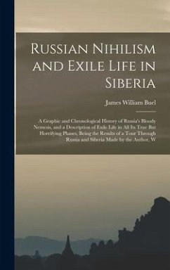 Russian Nihilism and Exile Life in Siberia - Buel, James William