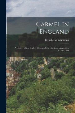 Carmel in England: A History of the English Mission of the Discalced Carmelites, 1615 to 1849 - Zimmerman, Benedict