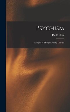 Psychism: Analysis of Things Existing: Essays - Gibier, Paul