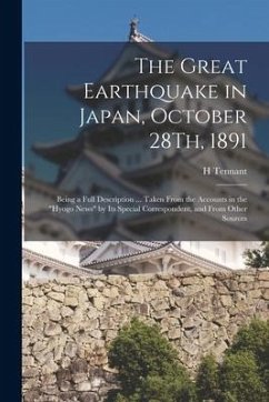 The Great Earthquake in Japan, October 28Th, 1891: Being a Full Description ... Taken From the Accounts in the 