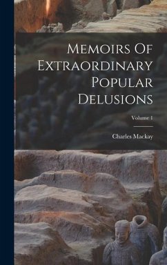 Memoirs Of Extraordinary Popular Delusions; Volume 1 - Mackay, Charles