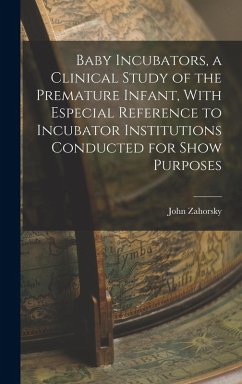 Cover Baby Incubators, a Clinical Study of the Premature Infant, With Especial Reference to Incubator Institutions Conducted for Show Purposes