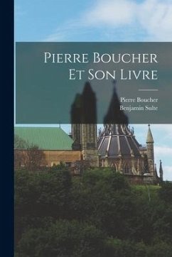Pierre Boucher Et Son Livre - Sulte, Benjamin; Boucher, Pierre