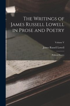The Writings of James Russell Lowell in Prose and Poetry: Political Essays; Volume V - Lowell, James Russell