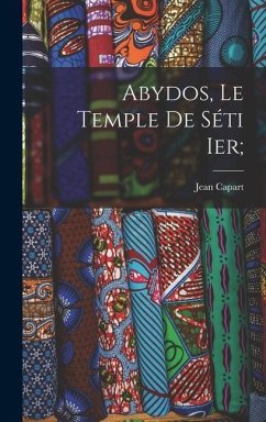Abydos, le temple de Séti Ier; - Capart, Jean