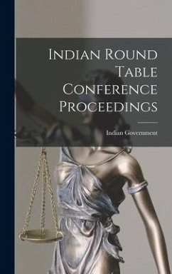 Indian Round Table Conference Proceedings - Government, Indian