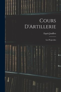 Cours D'Artillerie: Les Projectiles - Jouffret, Esprit