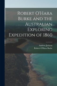 Cover Robert O'Hara Burke and the Australian Exploring Expedition of 1860