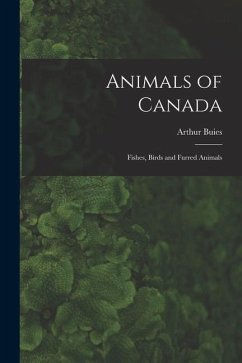 Animals of Canada: Fishes, Birds and Furred Animals - Buies, Arthur