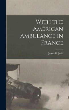 With the American Ambulance in France - Judd, James R.