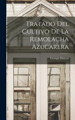 Tratado Del Cultivo De La Remolacha Azucarera - Dureau, Georges
