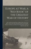 Europe at war, a &quote;red Book&quote; of the Greatest war of History; why and how Europe Went to Battle--men, Guns, Forts, Ships, and Aircraft of the Warring Countries--food Supply, Finances--the Kaiser and Other Great Personalities--stories of Alsace-Lorraine, Kia