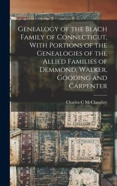 Genealogy of the Beach Family of Connecticut, With Portions of the Genealogies of the Allied Families of Demmond, Walker, Gooding and Carpenter - McClaughry, Charles C
