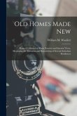Old Homes Made New: Being a Collection of Plans, Exterior and Interior Views, Illustrating the Alteration and Remodeling of Several Suburb