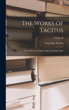The Works of Tacitus: The Oxford Translation, Revised, With Notes; Volume II - Tacitus, Cornelius