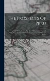 The Prospects Of Peru: The End Of The Guano Age And A Description Thereof, With Some Account Of The Guano Deposits And nitrate Plains