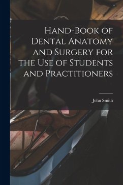 Hand-book of Dental Anatomy and Surgery for the use of Students and Practitioners - Smith, John