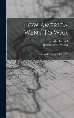 Cover How America Went To War: The Road To France. 1921. 2 V