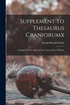 Supplement To Thesaurus Craniorumx: Catalogue Of The Skulls Of The Various Races Of Man - Davis, Joseph Barnard