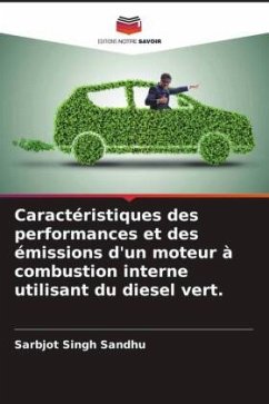 Caractéristiques des performances et des émissions d'un moteur à combustion interne utilisant du diesel vert. - Sandhu, Sarbjot Singh