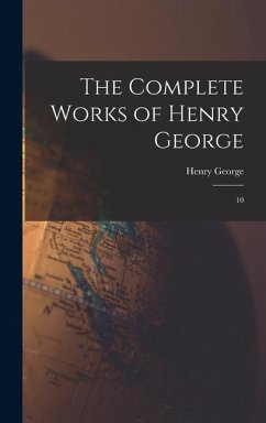 The Complete Works of Henry George: 10 - George, Henry