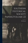Southern Historical Society Papers, Volume 22