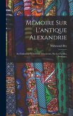 Mémoire sur l'antique Alexandrie: Ses faubourgs et environs découverts, par les fouilles, sondages,