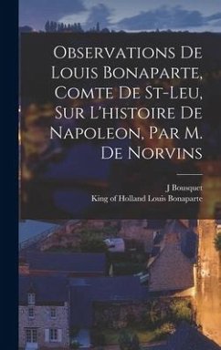 Observations De Louis Bonaparte, Comte De St-leu, Sur L'histoire De Napoleon, Par M. De Norvins - J, Bousquet