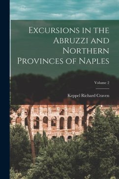 Excursions in the Abruzzi and Northern Provinces of Naples; Volume 2 - Craven, Keppel Richard