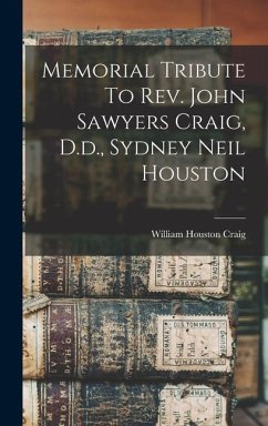 Memorial Tribute To Rev. John Sawyers Craig, D.d., Sydney Neil Houston - Craig, William Houston