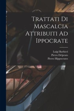 Trattati Di Mascalcia Attribuiti Ad Ippocrate - Barbieri, Luigi; Delprato, Pietro; Moses, Pietro