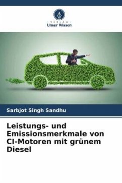 Leistungs- und Emissionsmerkmale von CI-Motoren mit grünem Diesel - Sandhu, Sarbjot Singh
