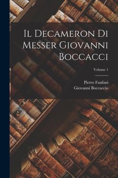 Il Decameron Di Messer Giovanni Boccacci; Volume 1 - Fanfani, Pietro; Boccaccio, Giovanni