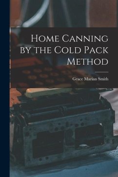 Home Canning by the Cold Pack Method - Smith, Grace Marian