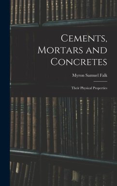 Cements, Mortars and Concretes: Their Physical Properties - Falk, Myron Samuel