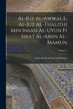 al-Juz al-awwal [-al-juz al-thalith] min Insan al-uyun fi sirat al-Amin al-Mamun: Al-marufah bi-al-Sirah al-Halabiyah; Volume 2