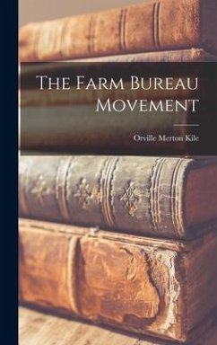 The Farm Bureau Movement - Kile, Orville Merton