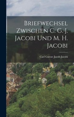 Briefwechsel Zwischen C. G. J. Jacobi und M. H. Jacobi - Jacobi, Carl Gustav Jacob