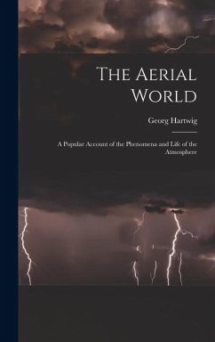 Cover The Aerial World: A Popular Account of the Phenomena and Life of the Atmosphere