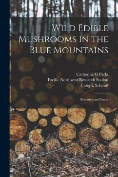 Wild Edible Mushrooms in the Blue Mountains: Resource and Issues - Parks, Catherine G.; Schmitt, Craig L.; Station, Pacific Northwest Research