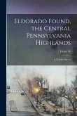 Eldorado Found, the Central Pennsylvania Highlands; a Tourist's Survey