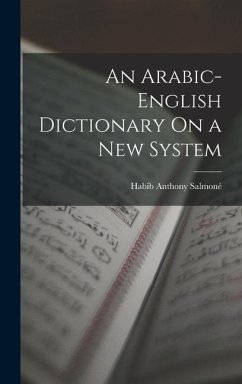 An Arabic-English Dictionary On a New System - Salmoné, Habib Anthony