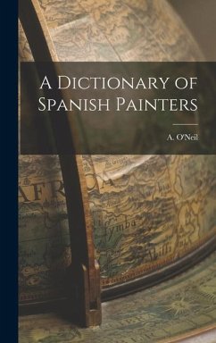 A Dictionary of Spanish Painters - O'Neil, A.