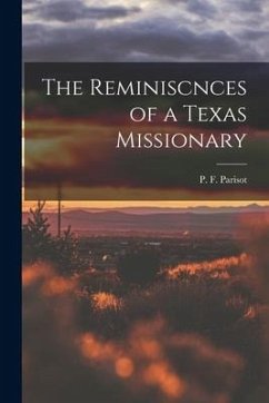 The Reminiscnces of a Texas Missionary - Parisot, P. F.