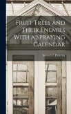 Fruit Trees and Their Enemies With a Spraying Calendar