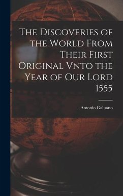 The Discoveries of the World From Their First Original Vnto the Year of our Lord 1555 - Galuano, Antonio