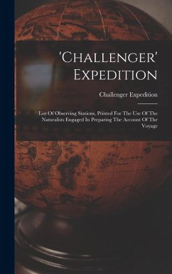 'challenger' Expedition: List Of Observing Stations, Printed For The Use Of The Naturalists Engaged In Preparing The Account Of The Voyage - Challenger, Expedition